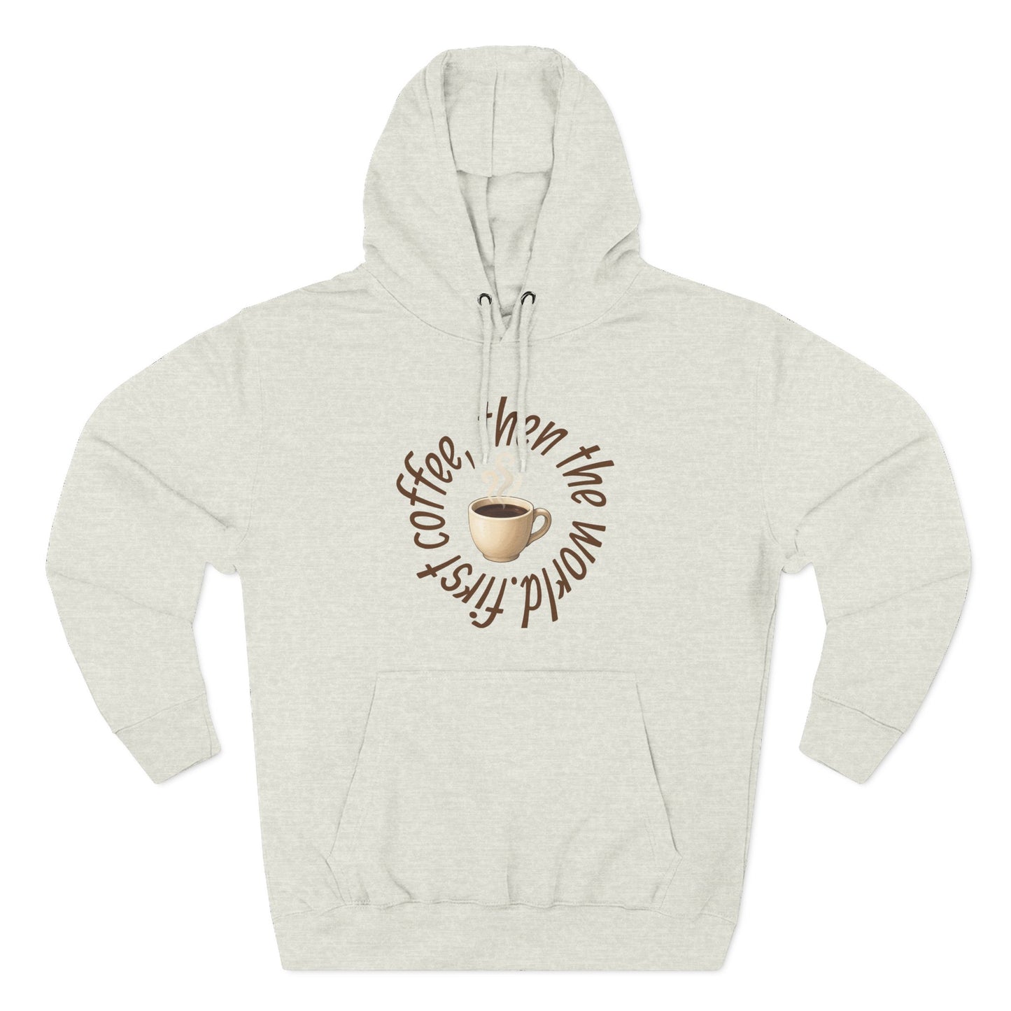 Fleece Hoodie: with 'First Coffee, Then the World' Design, Coffee Addict Sweatshirt, Cozy Winter Hoodie, Gift for Coffee Enthusiast