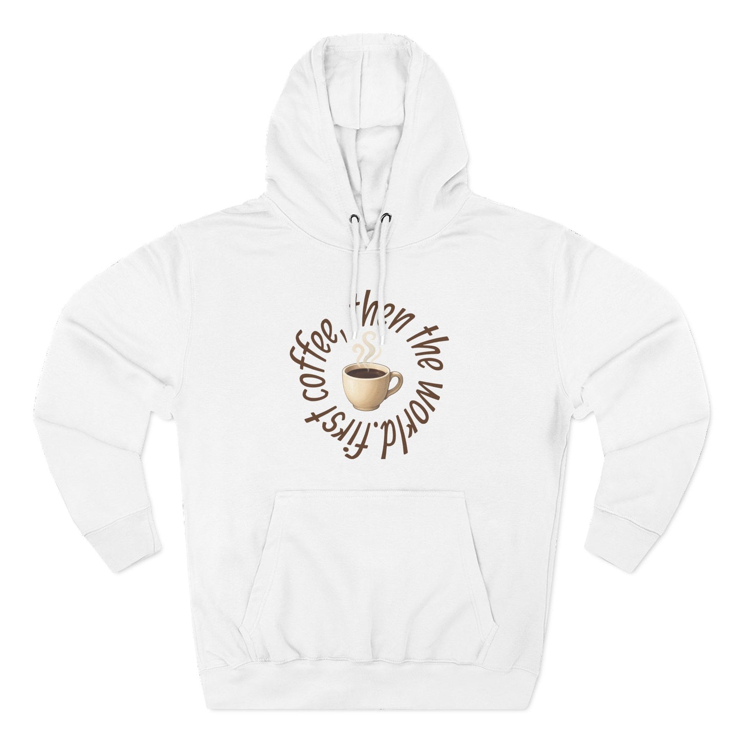 Fleece Hoodie: with 'First Coffee, Then the World' Design, Coffee Addict Sweatshirt, Cozy Winter Hoodie, Gift for Coffee Enthusiast