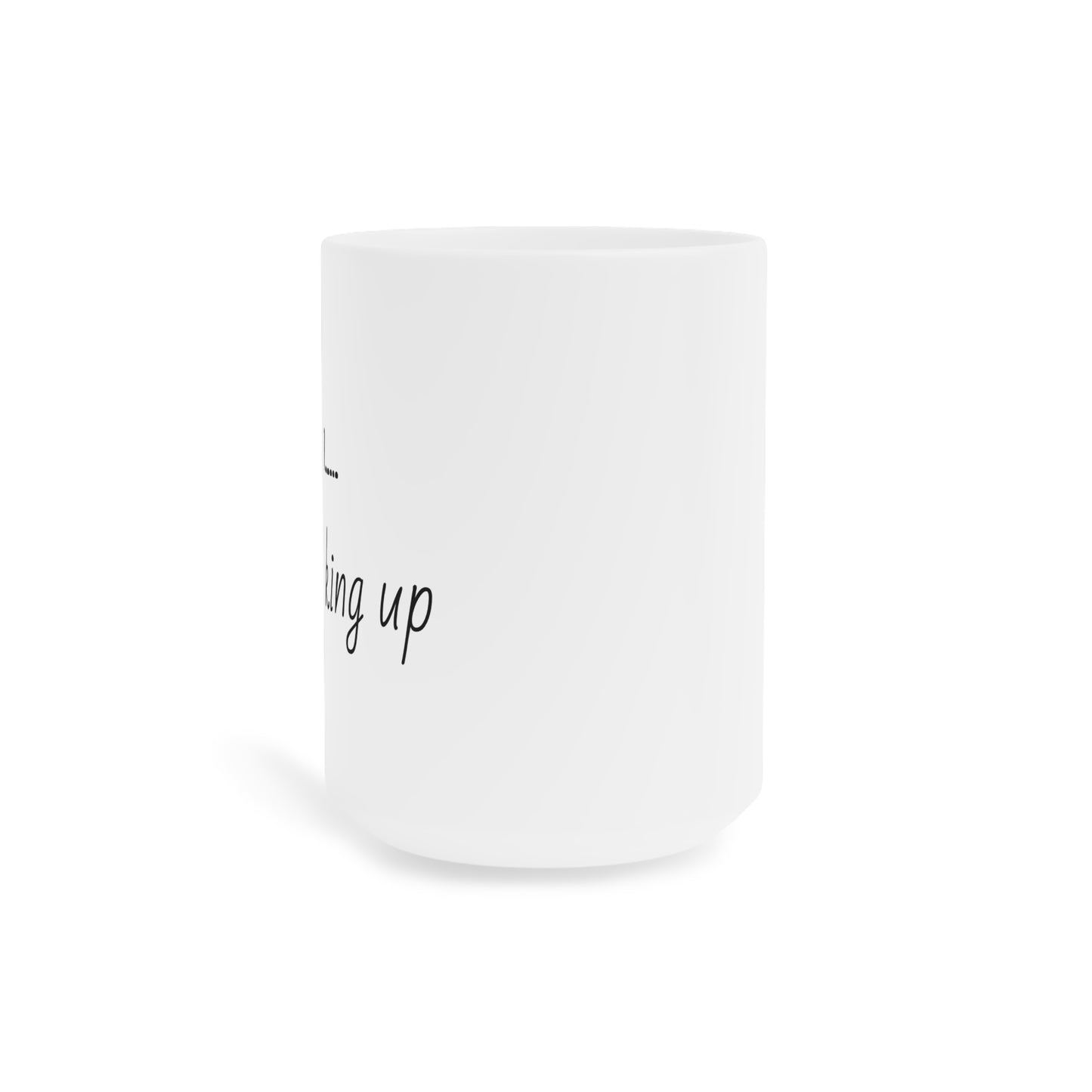 Still Waking Up Humor Ceramic Mug  - Gift for Night Owls, Humor Mug, Home Decor, Tea Mug