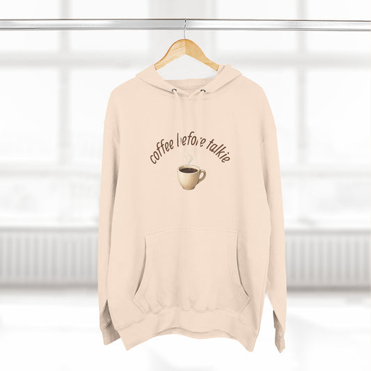 Fleece Hoodie: Coffee Before Talkie, Caffeine Lover Sweatshirt, Three-Panel Pullover, Unisex Hooded Top