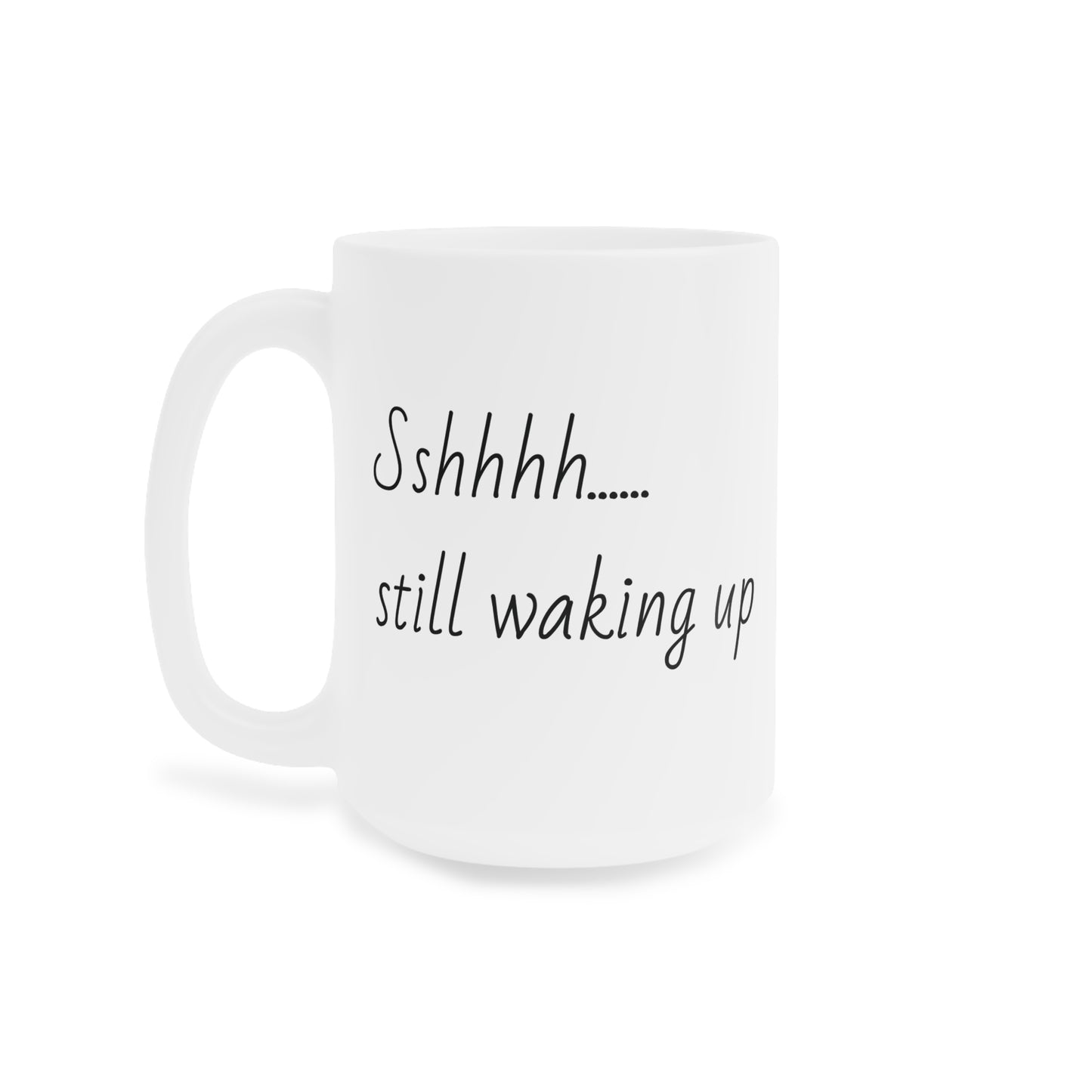 Still Waking Up Humor Ceramic Mug  - Gift for Night Owls, Humor Mug, Home Decor, Tea Mug